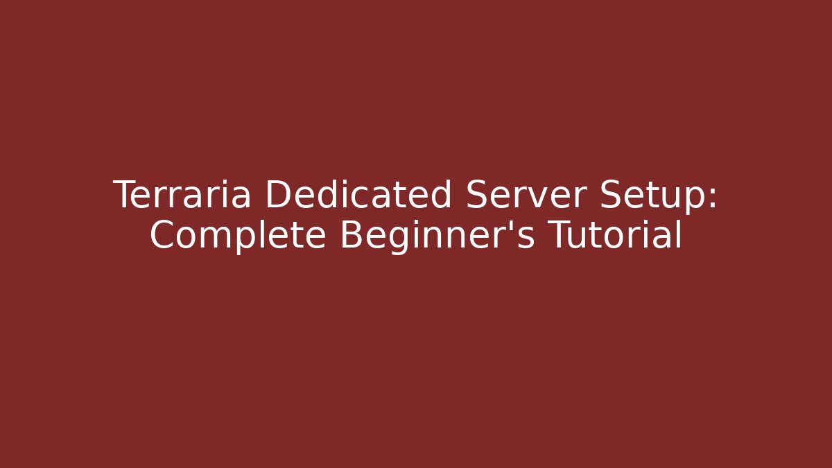 Terraria Dedicated Server Setup: Complete Beginner’s Tutorial