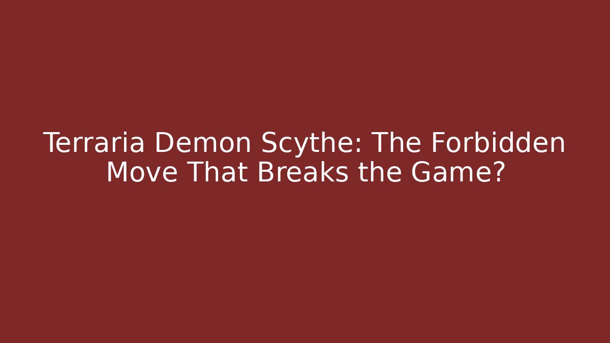 Terraria Demon Scythe: The Forbidden Move That Breaks the Game?