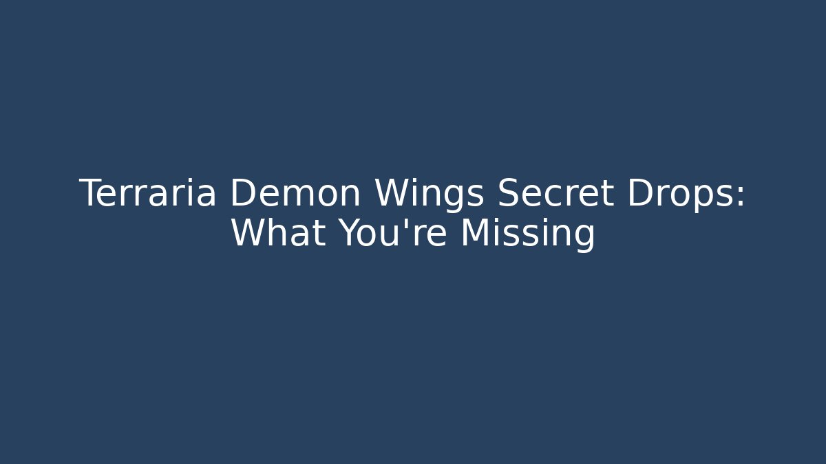 Terraria Demon Wings Secret Drops: What You're Missing