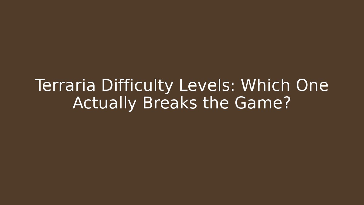 Terraria Difficulty Levels: Which One Actually Breaks the Game?