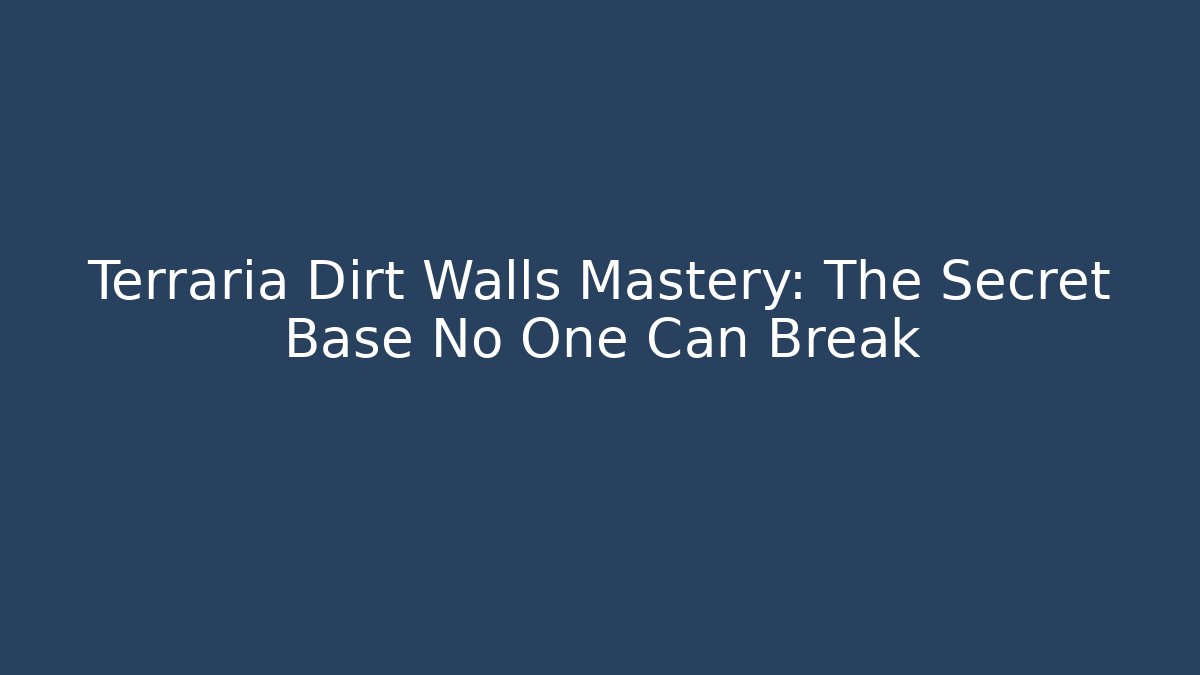Terraria Dirt Walls Mastery: The Secret Base No One Can Break