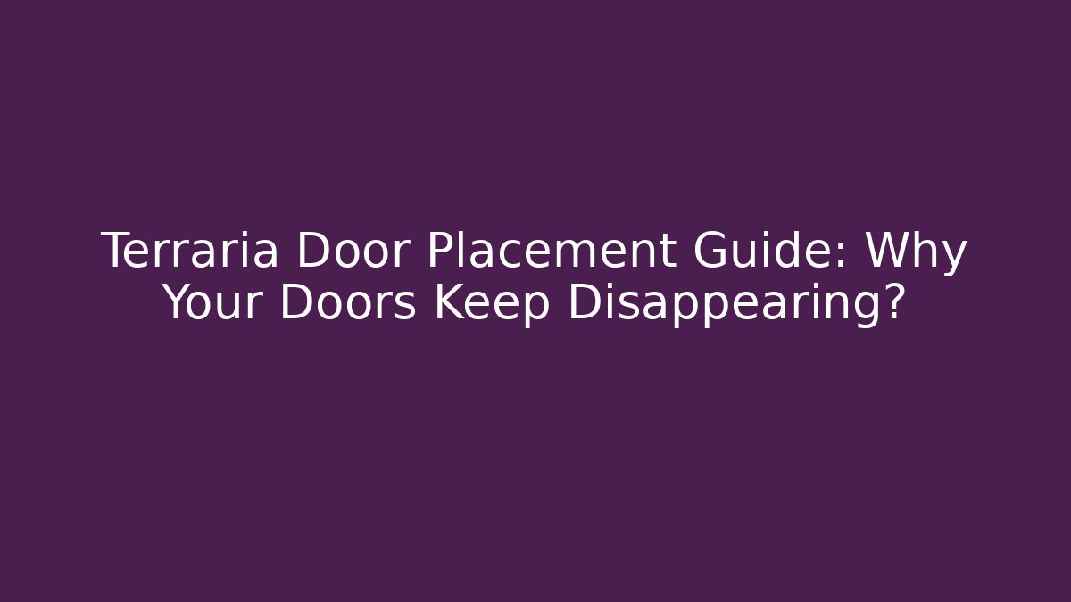Terraria Door Placement Guide: Why Your Doors Keep Disappearing?
