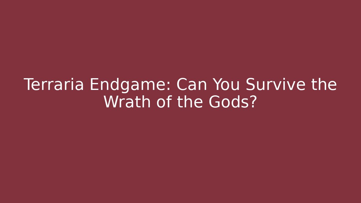 Terraria Endgame: Can You Survive the Wrath of the Gods?