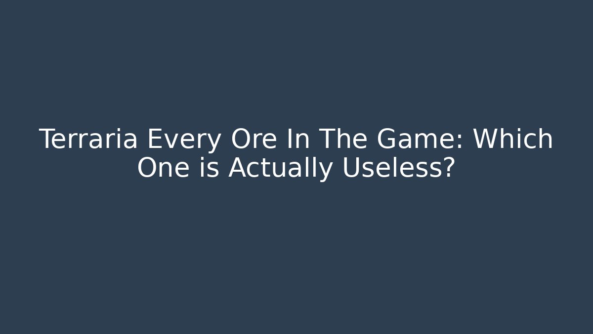 Terraria Every Ore In The Game: Which One is Actually Useless? - Critter Realm