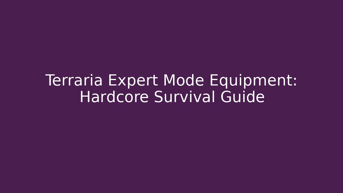 Terraria Expert Mode Equipment: Hardcore Survival Guide