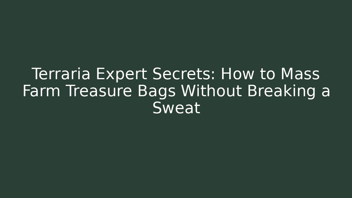 Terraria Expert Secrets: How to Mass Farm Treasure Bags Without Breaking a Sweat