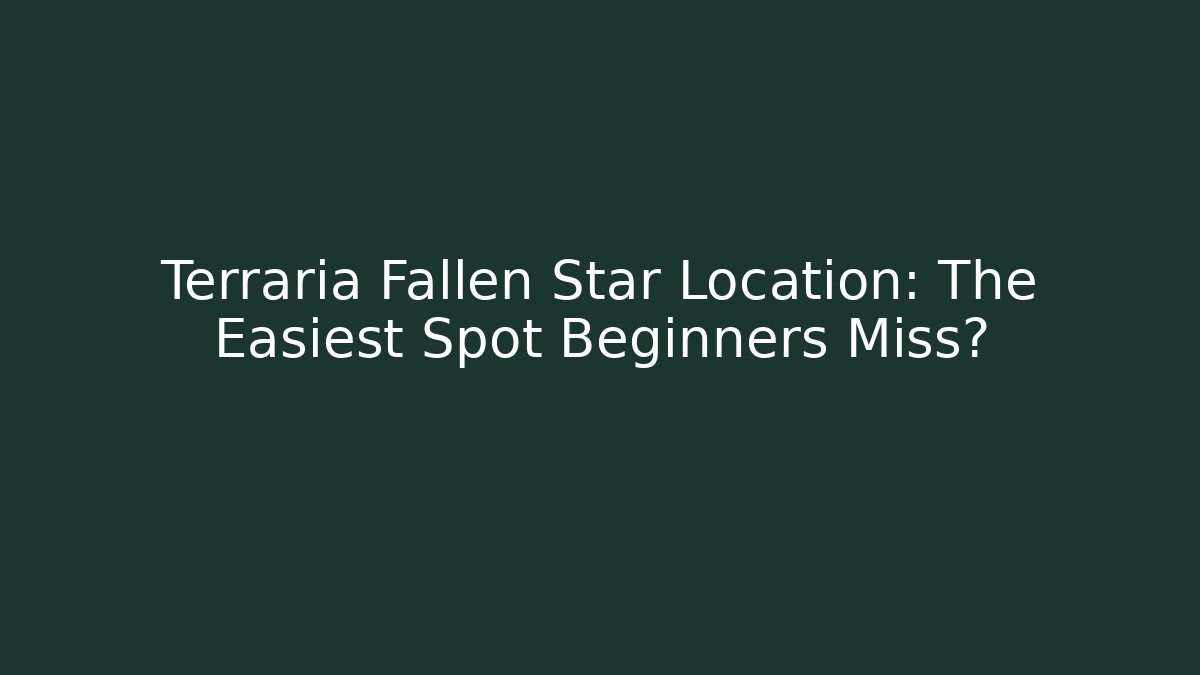 Terraria Fallen Star Location: The Easiest Spot Beginners Miss? - Critter Realm