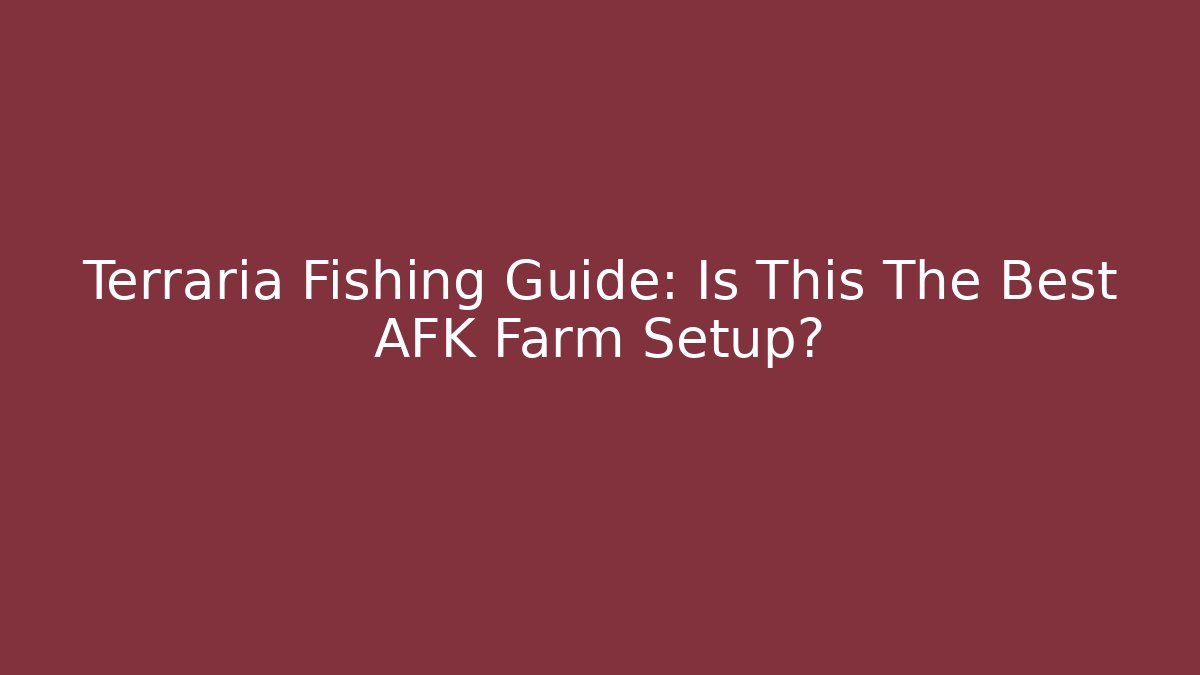 Terraria Fishing Guide: Is This The Best AFK Farm Setup?