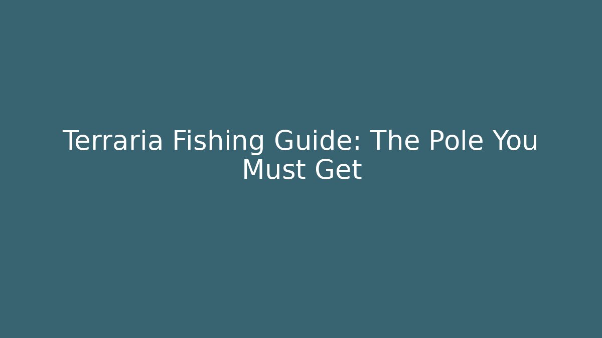 Terraria Fishing Guide: The Pole You Must Get