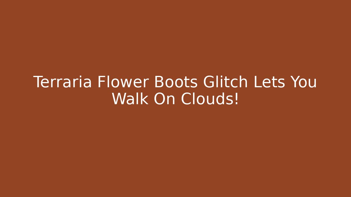 Terraria Flower Boots Glitch Lets You Walk On Clouds!