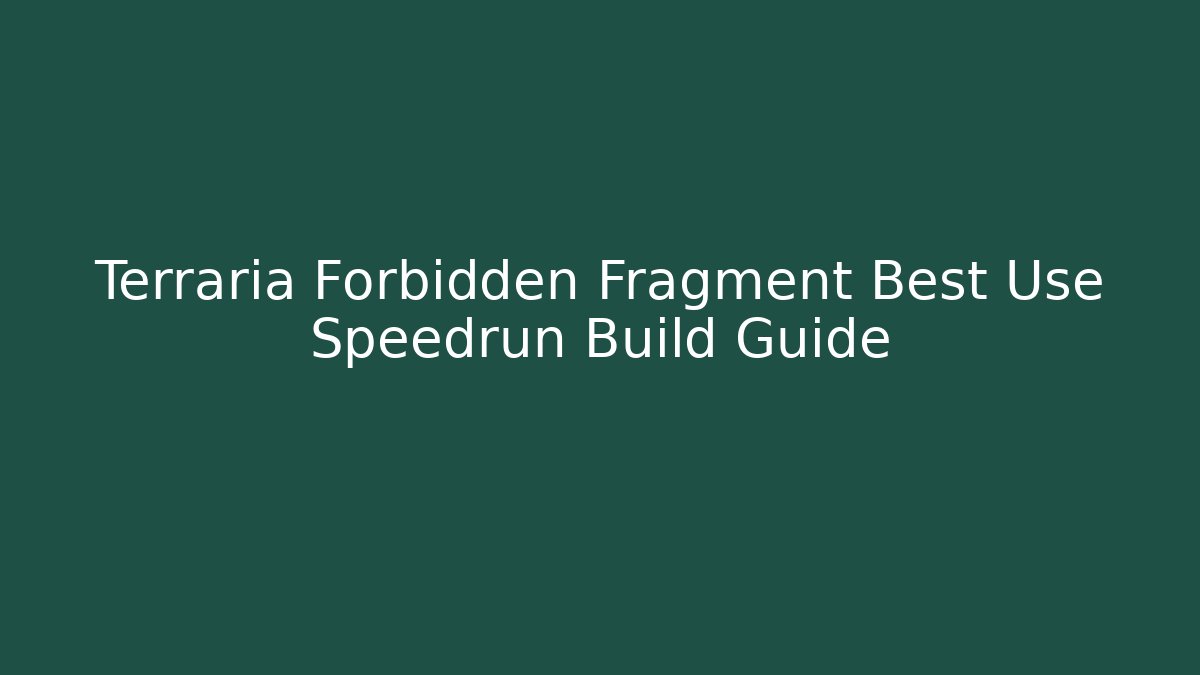 Terraria Forbidden Fragment Best Use Speedrun Build Guide