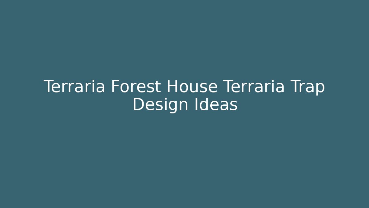 Terraria Forest House Terraria Trap Design Ideas