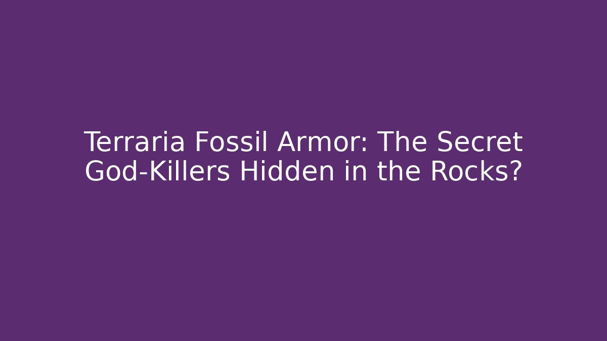 Terraria Fossil Armor: The Secret God-Killers Hidden in the Rocks?