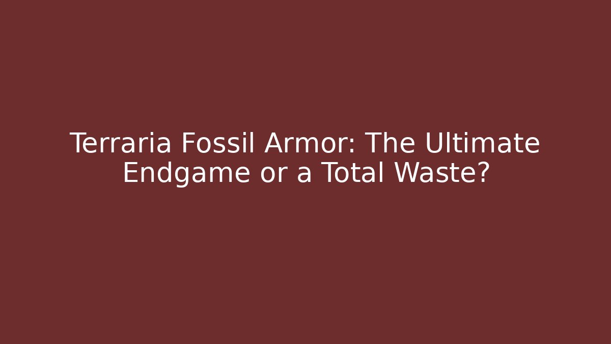 Terraria Fossil Armor: The Ultimate Endgame or a Total Waste?
