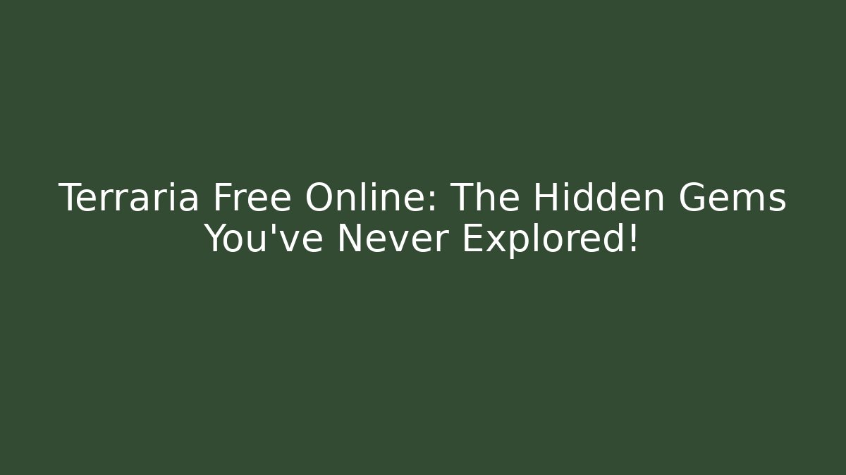 Terraria Free Online: The Hidden Gems You've Never Explored!