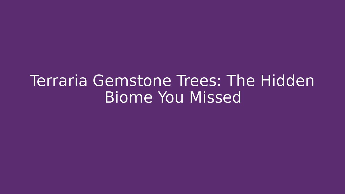 Terraria Gemstone Trees: The Hidden Biome You Missed