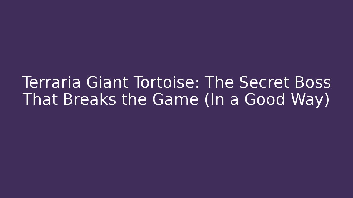 Terraria Giant Tortoise: The Secret Boss That Breaks the Game (In a Good Way)