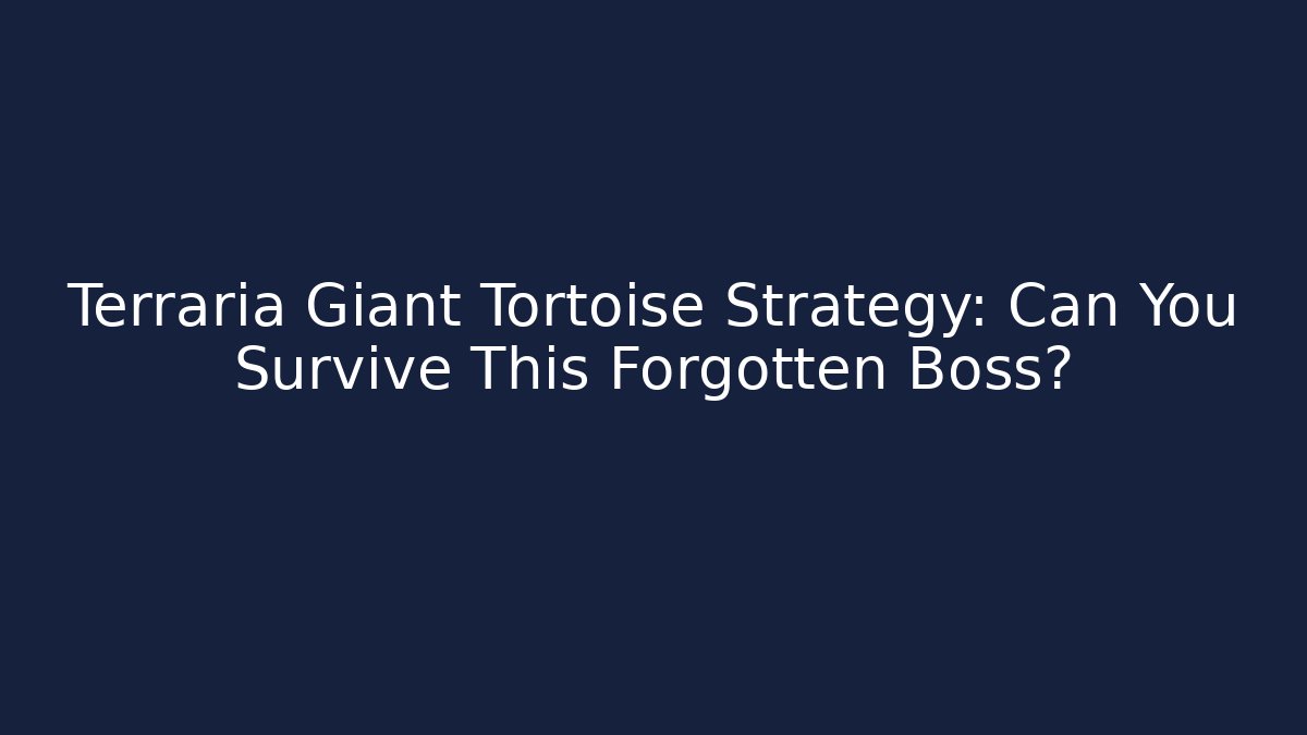 Terraria Giant Tortoise Strategy: Can You Survive This Forgotten Boss?