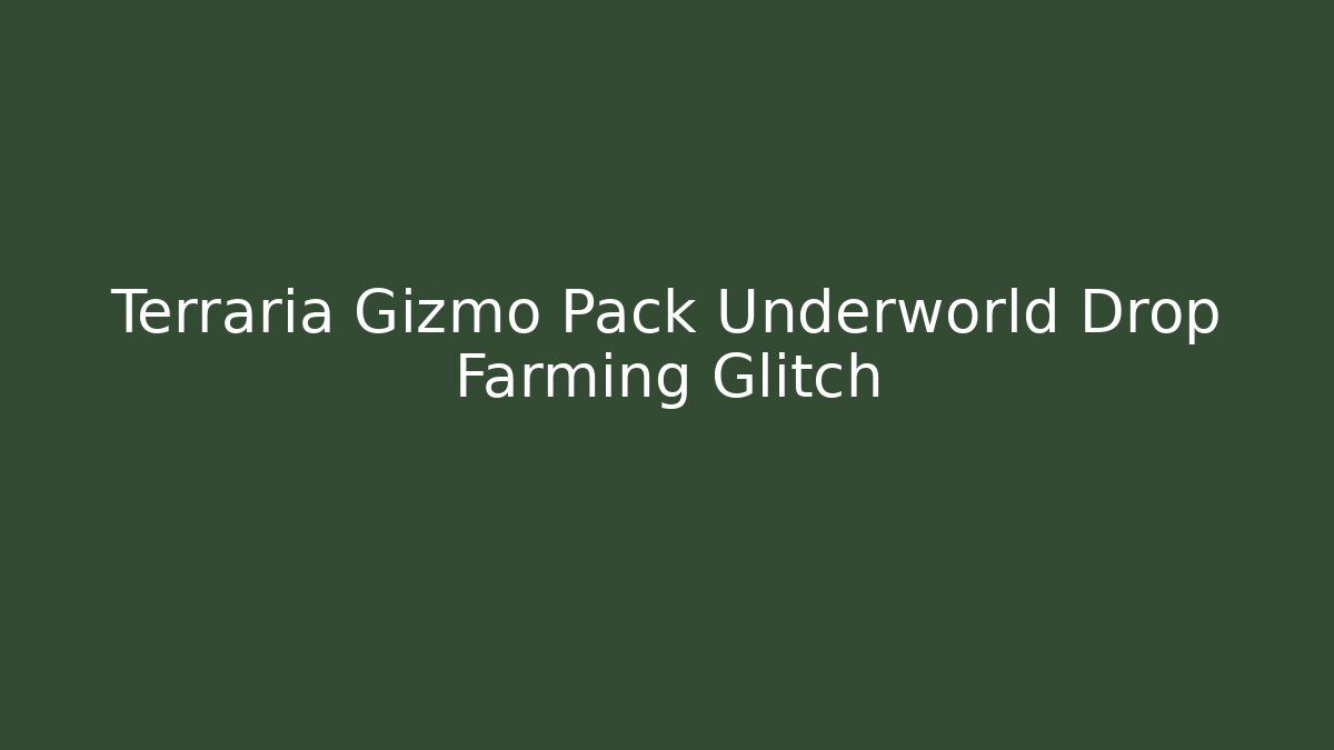 Terraria Gizmo Pack Underworld Drop Farming Glitch