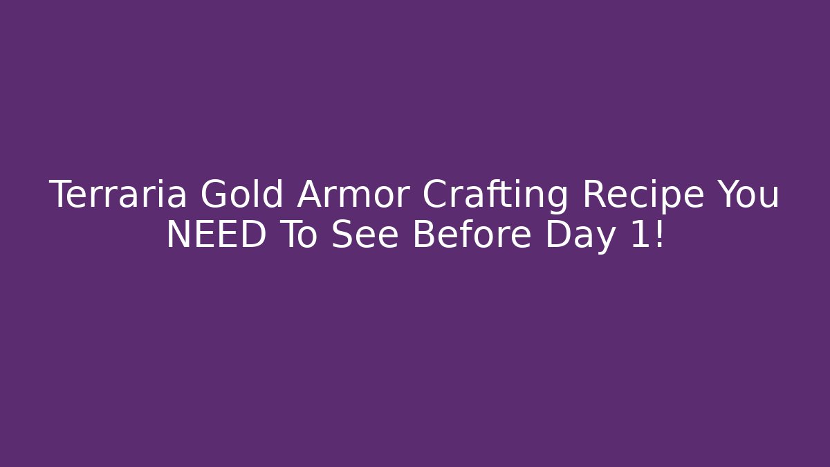 Terraria Gold Armor Crafting Recipe You NEED To See Before Day 1!