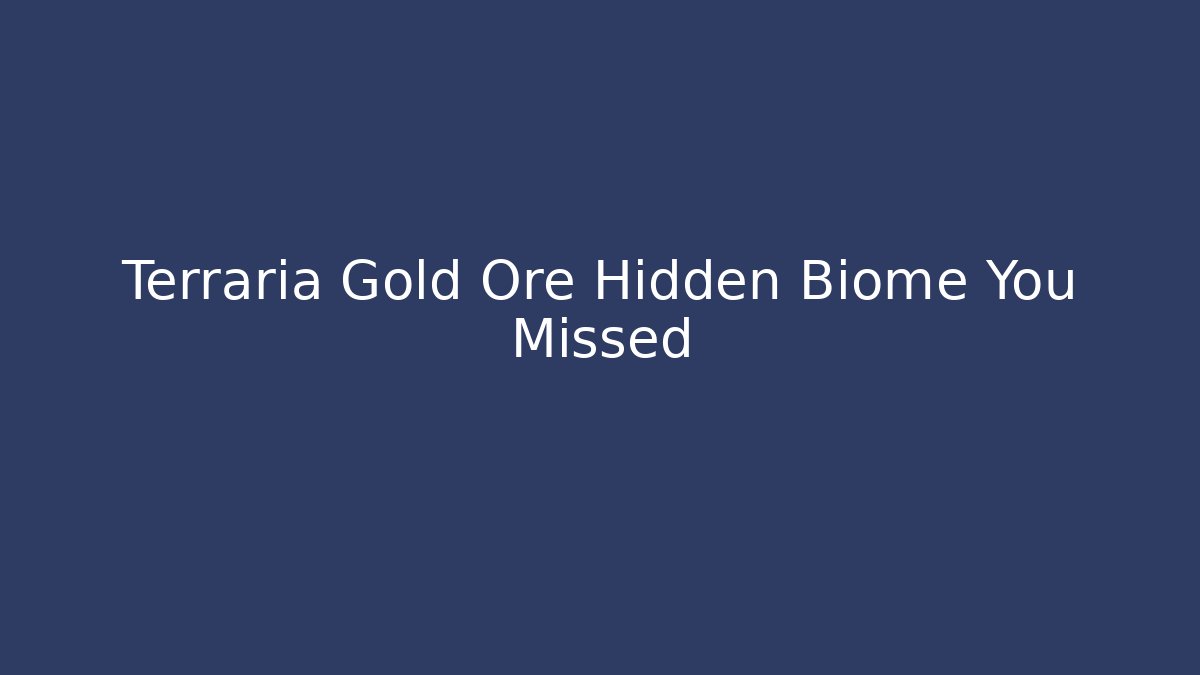 Terraria Gold Ore Hidden Biome You Missed