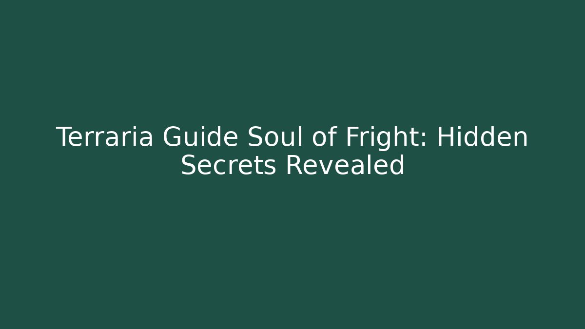 Terraria Guide Soul of Fright: Hidden Secrets Revealed