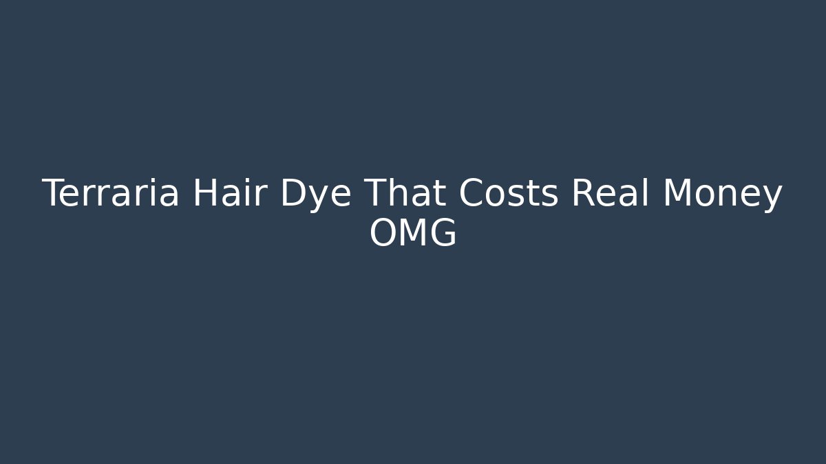 Terraria Hair Dye That Costs Real Money OMG - Critter Realm