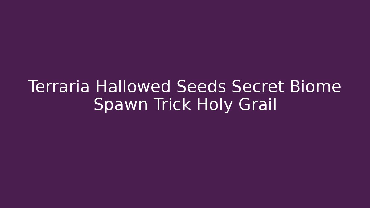 Terraria Hallowed Seeds Secret Biome Spawn Trick Holy Grail