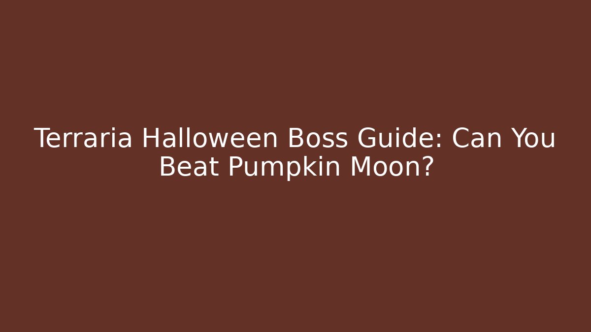 Terraria Halloween Boss Guide: Can You Beat Pumpkin Moon?
