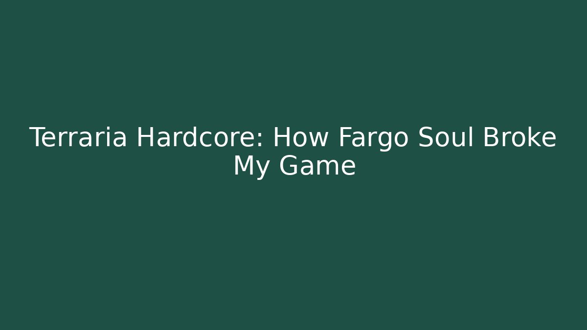 Terraria Hardcore: How Fargo Soul Broke My Game