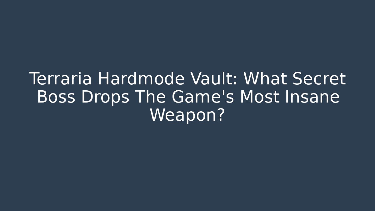 Terraria Hardmode Vault: What Secret Boss Drops The Game's Most Insane Weapon?