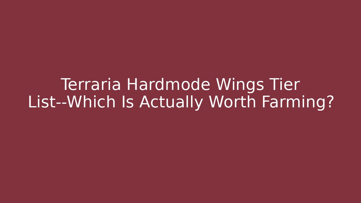 Terraria Hardmode Wings Tier List—Which Is Actually Worth Farming?