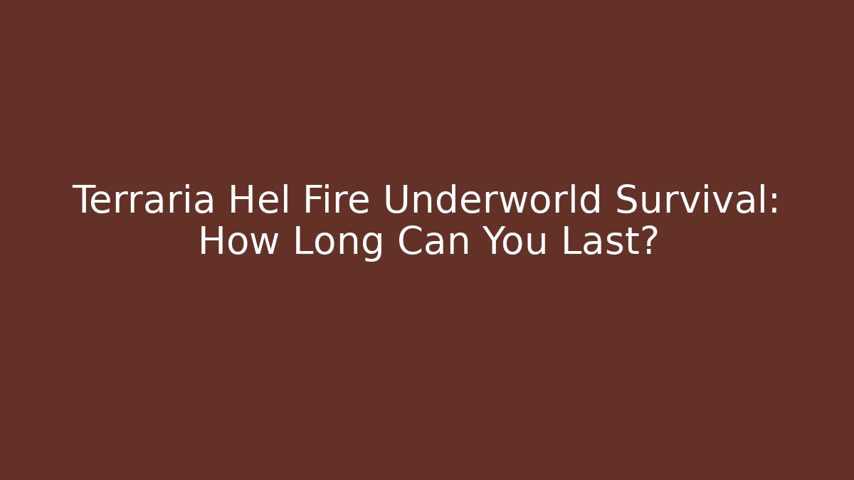 Terraria Hel Fire Underworld Survival: How Long Can You Last?