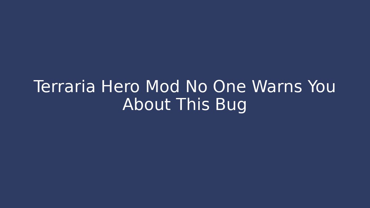 Terraria Hero Mod No One Warns You About This Bug