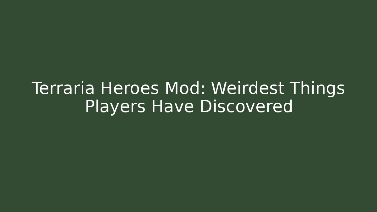 Terraria Heroes Mod: Weirdest Things Players Have Discovered