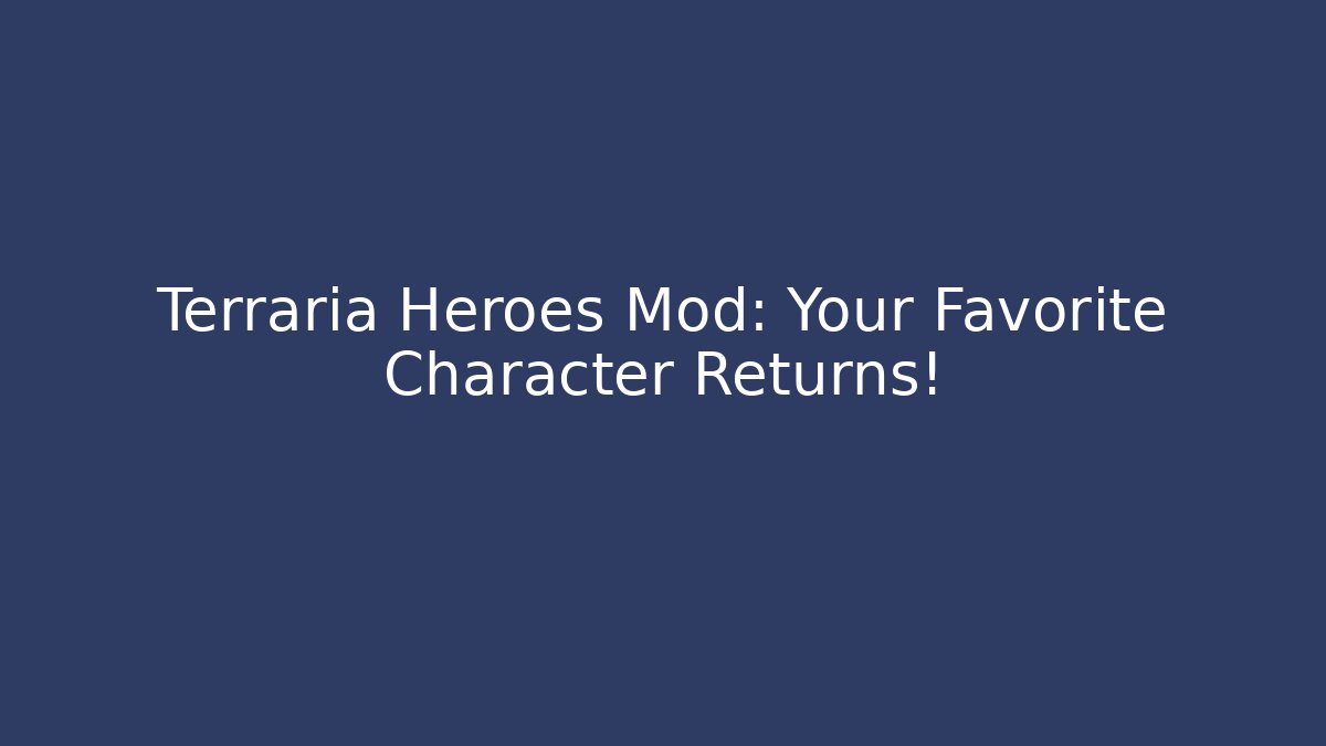 Terraria Heroes Mod: Your Favorite Character Returns!