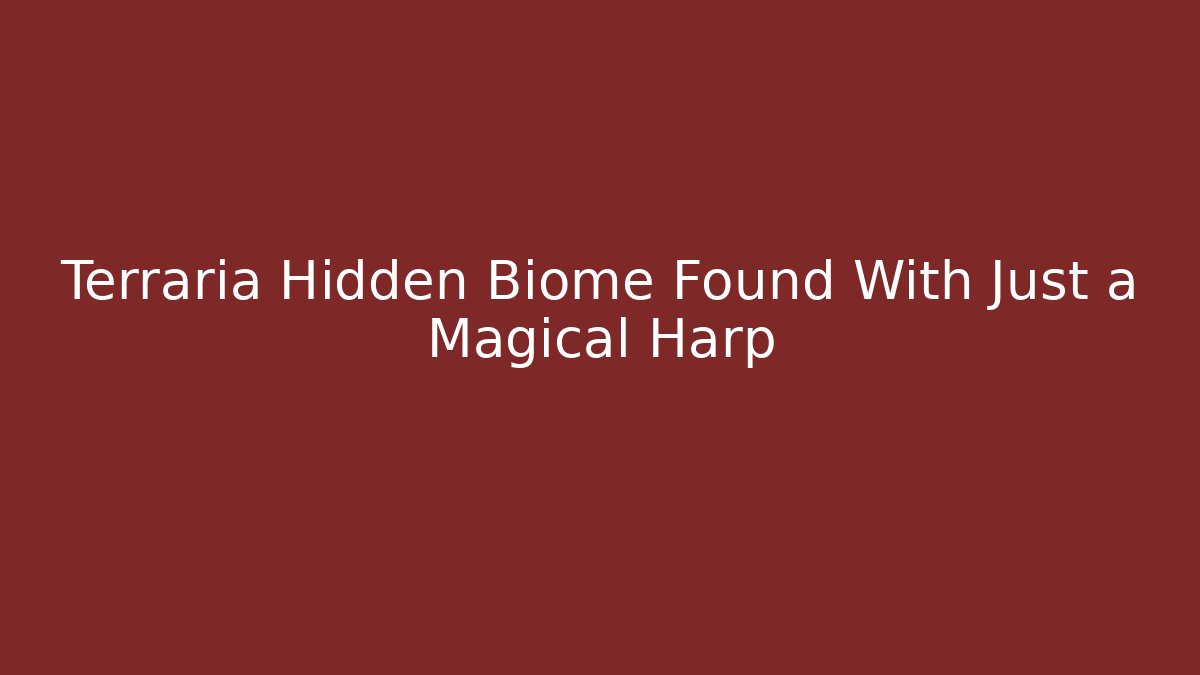 Terraria Hidden Biome Found With Just a Magical Harp