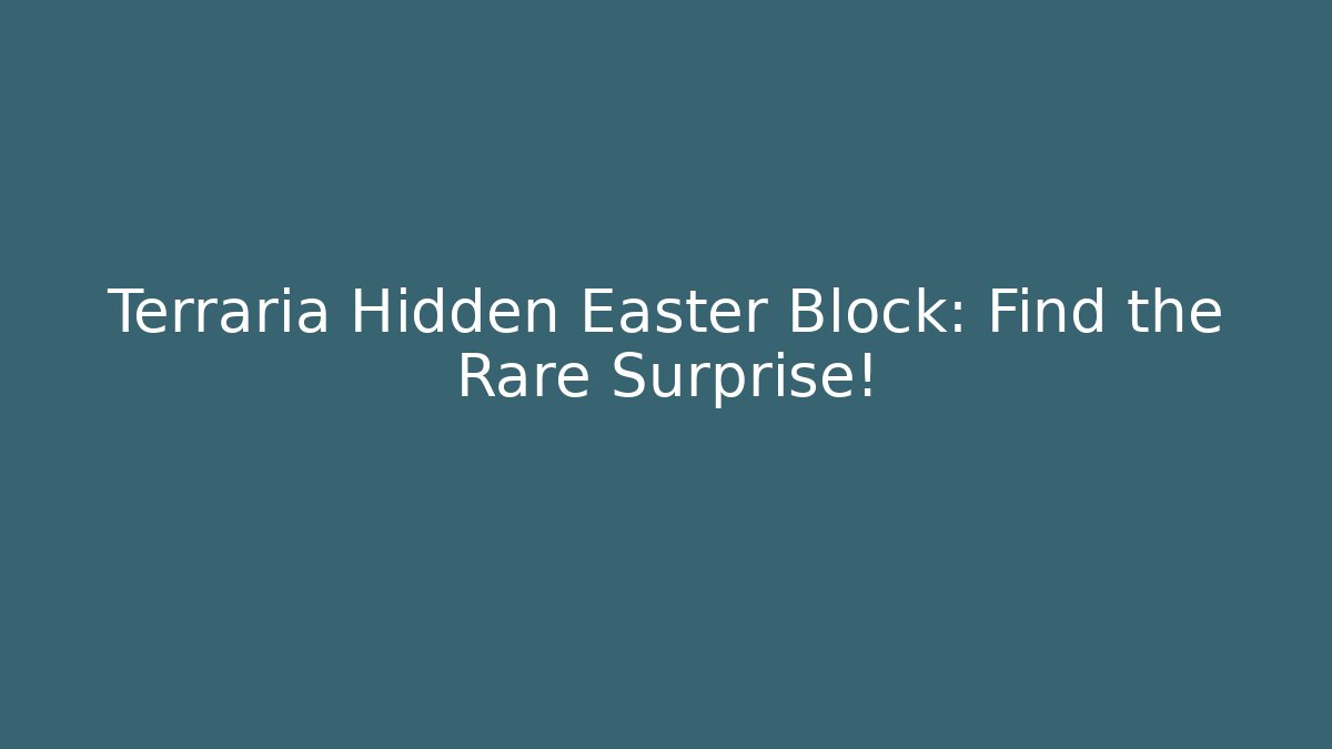 Terraria Hidden Easter Block: Find the Rare Surprise!