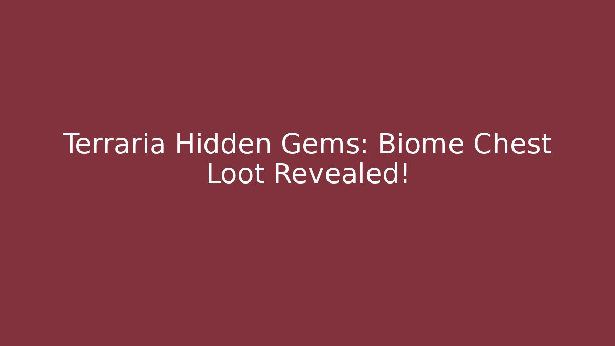 Terraria Hidden Gems: Biome Chest Loot Revealed!