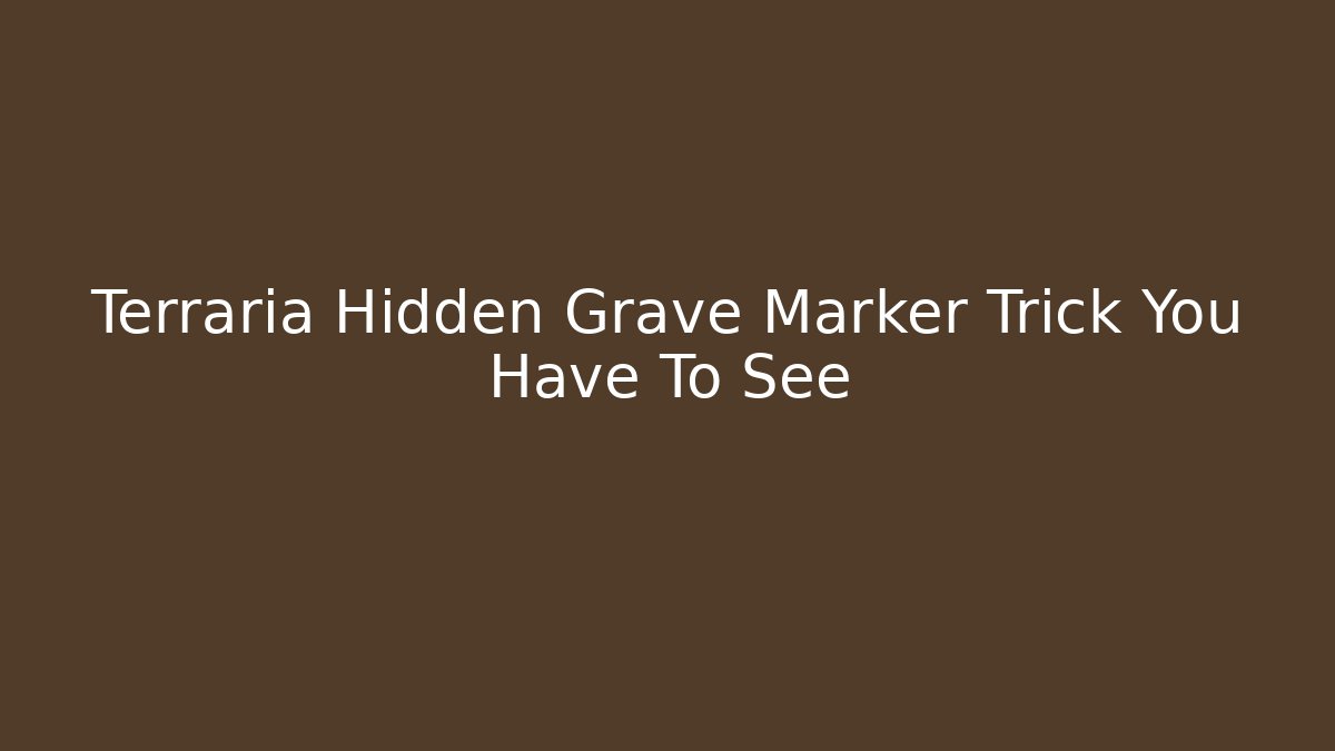 Terraria Hidden Grave Marker Trick You Have To See