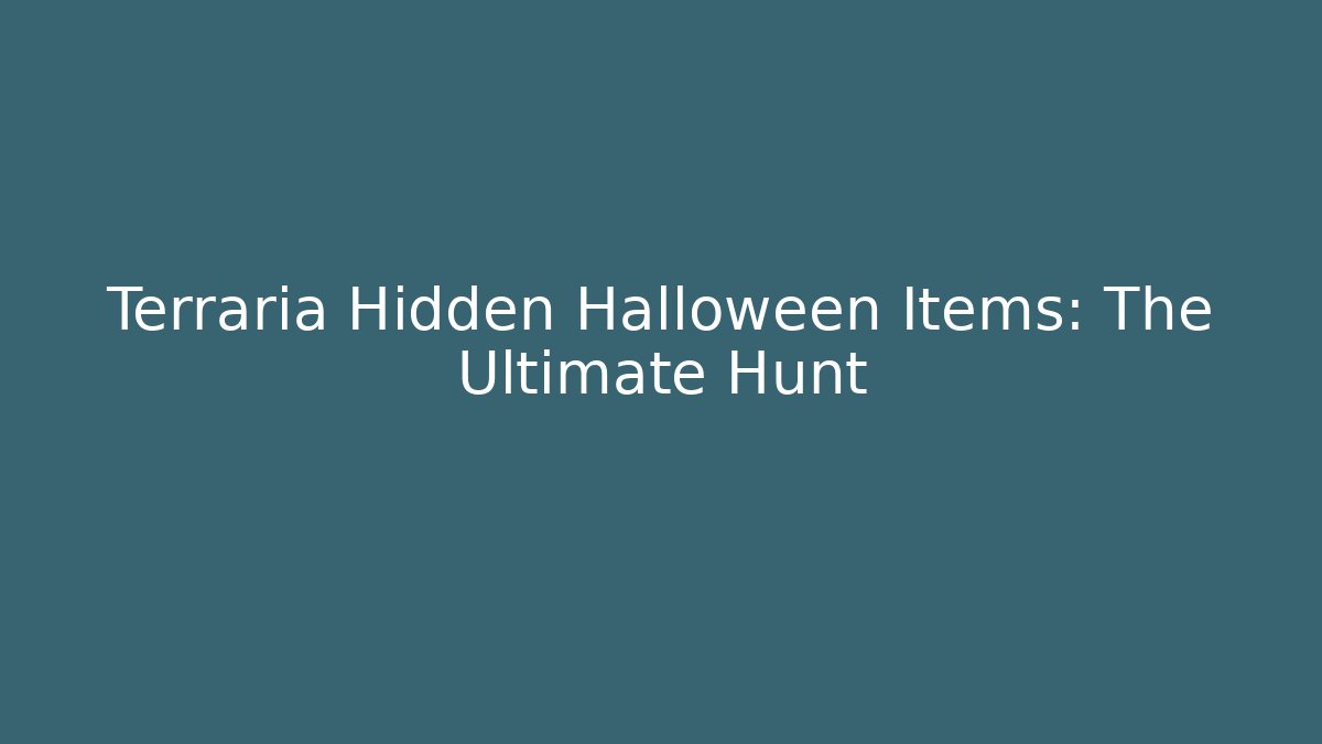 Terraria Hidden Halloween Items: The Ultimate Hunt
