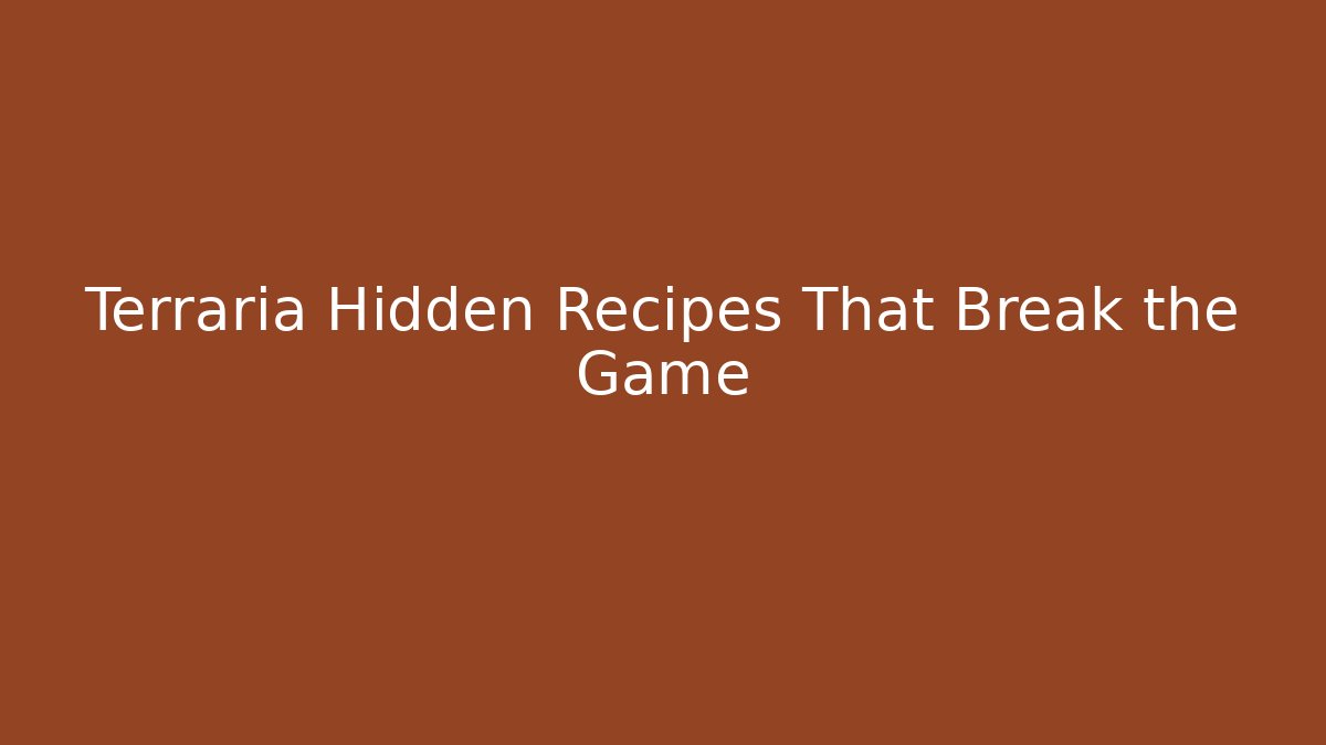 Terraria Hidden Recipes That Break the Game