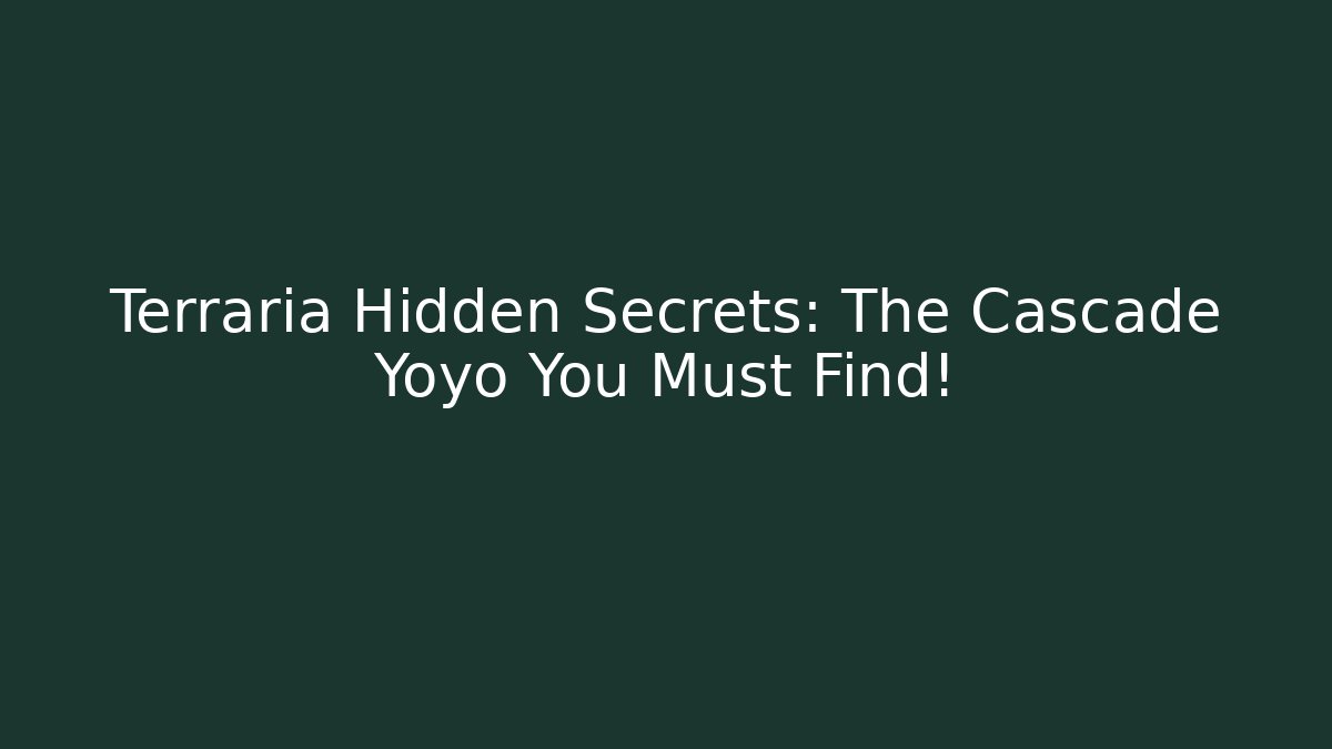 Terraria Hidden Secrets: The Cascade Yoyo You Must Find!