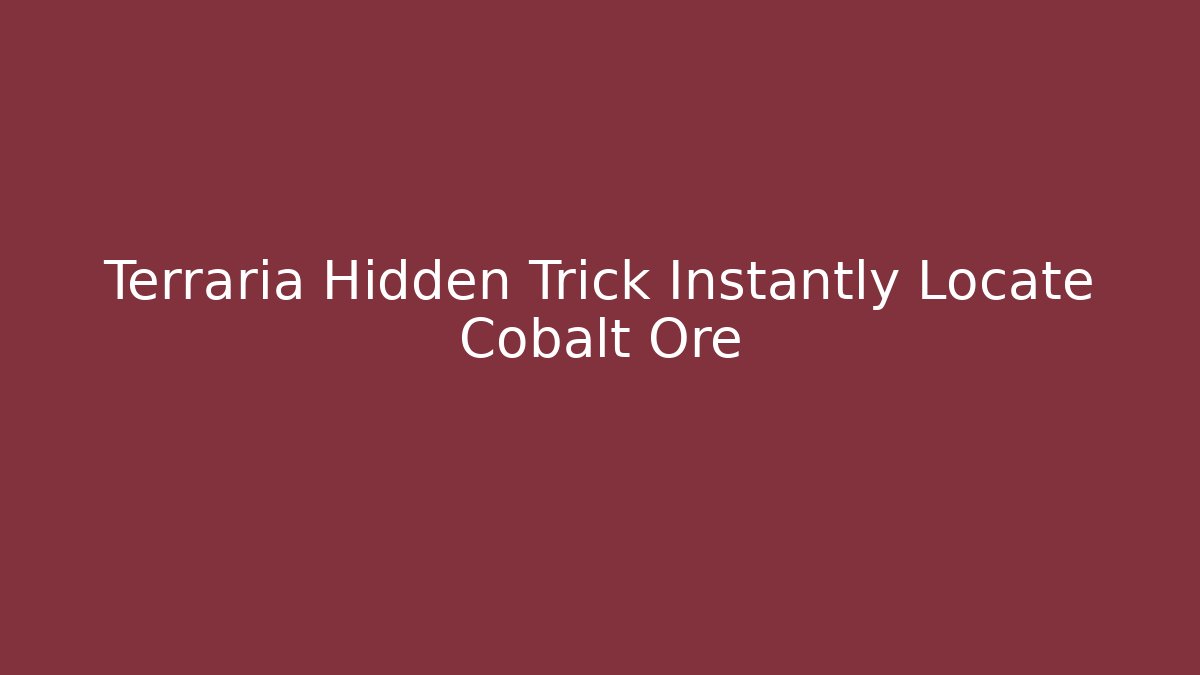 Terraria Hidden Trick Instantly Locate Cobalt Ore