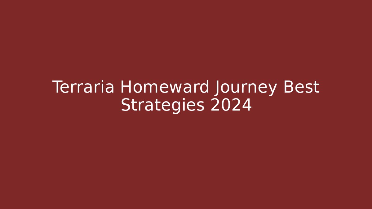 Terraria Homeward Journey Best Strategies 2024
