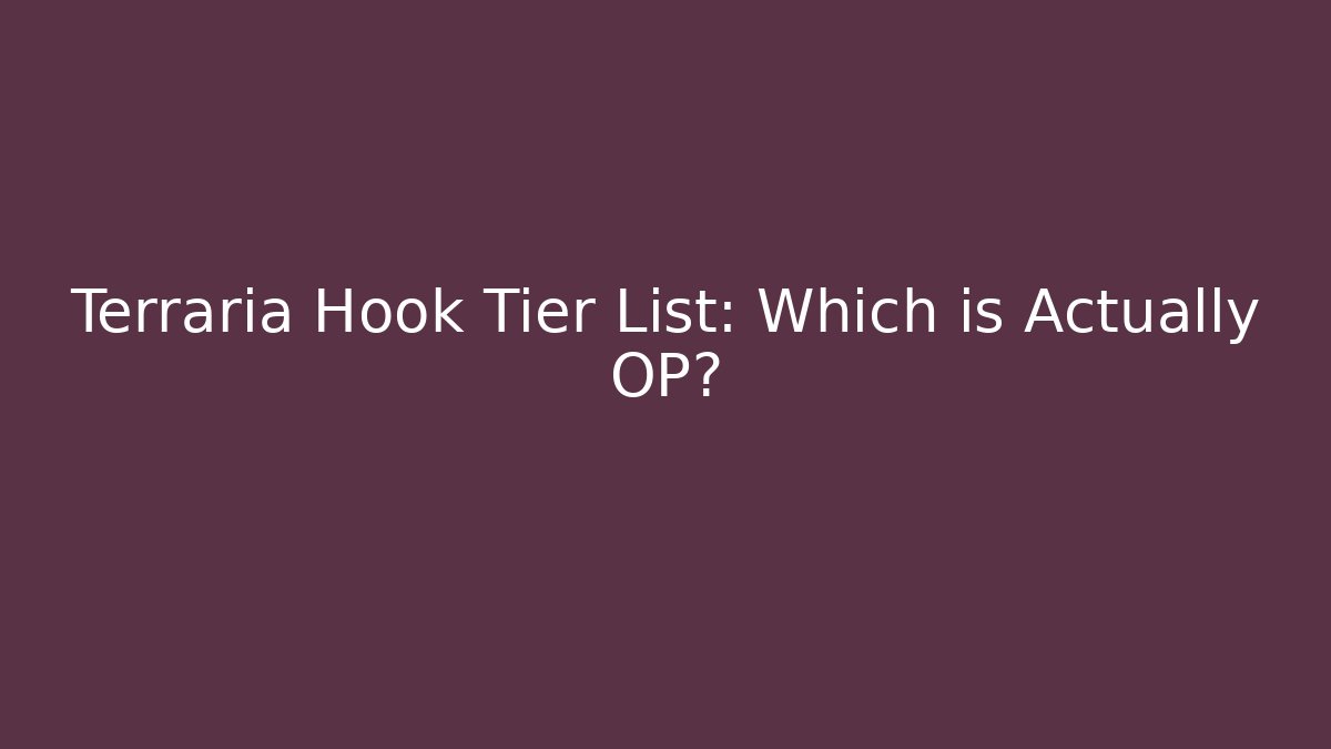 Terraria Hook Tier List: Which is Actually OP?