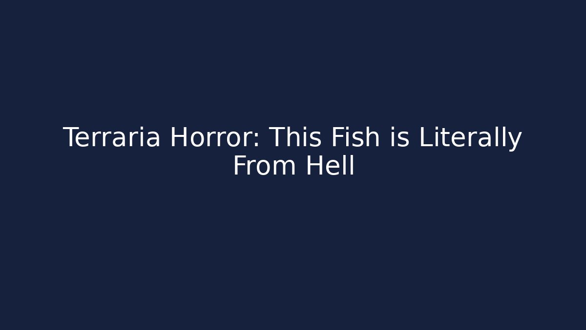 Terraria Horror: This Fish is Literally From Hell