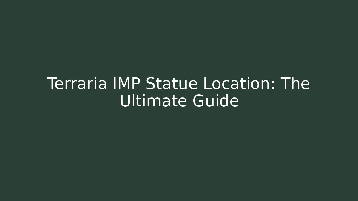 Terraria IMP Statue Location: The Ultimate Guide