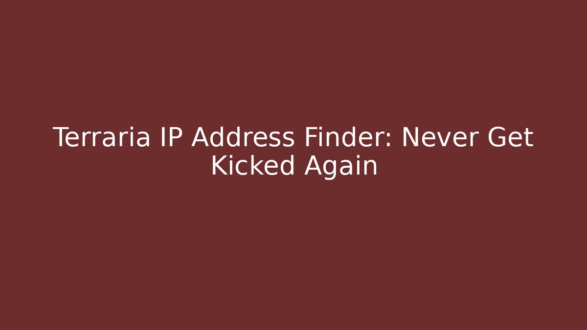 Terraria IP Address Finder: Never Get Kicked Again