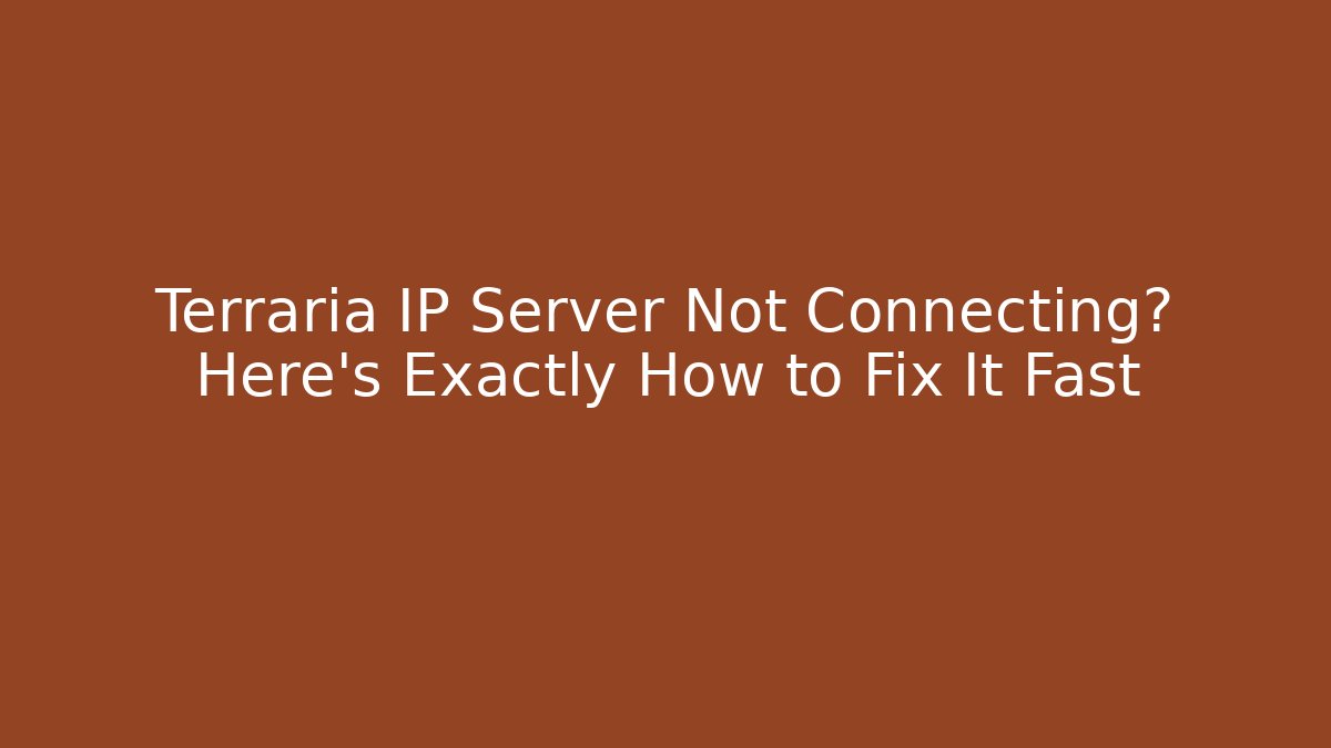 Terraria IP Server Not Connecting? Here’s Exactly How to Fix It Fast